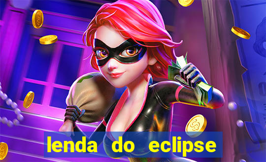 lenda do eclipse sol e lua